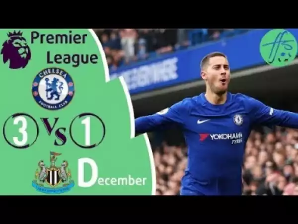 Video: Chelsea 3 – 1 Newcastle United [Premier League] Highlights 2017/18